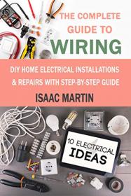 The Complete Guide to Wiring - DIY Home Electrical Installations