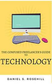 The Confused Freelancer's Guide To Technology