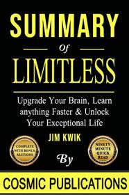 Summary - Limitless - Upgrade Your Brain, Learn Anything Faster, and Unlock Your Exceptional Life