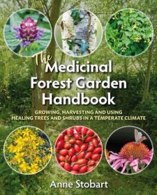 The Medicinal Forest Garden Handbook - Growing, harvesting and using healing trees and shrubs in a temperate climate