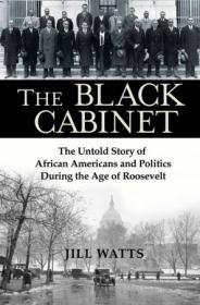 The Black Cabinet - The Untold Story of African Americans and Politics During the Age of Roosevelt