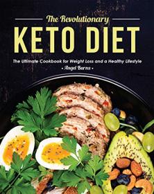 The Revolutionary Keto Diet - The Ultimate Cookbook for Weight Loss and a Healthy Lifestyle