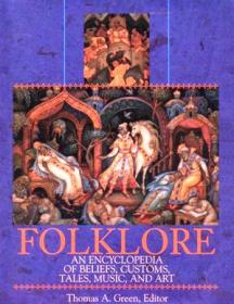 Folklore  - An Encyclopedia of Beliefs, Customs, Tales, Music and Art