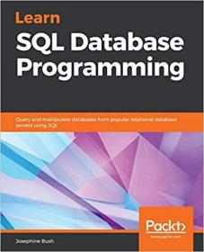 Learn SQL Database Programming - Query and manipulate databases from popular relational database servers using SQL