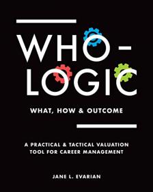 WHO LOGIC - What, How & Outcome - A Practical & Tactical Valuation Tool for Career Management