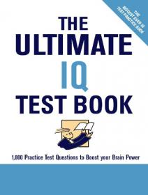 The Ultimate IQ Test Book 1,000 Practice Test Questions to Boost Your Brain Power Ebook