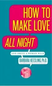 How to Make Love All Night and Drive a Woman Wild Ebook