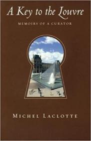 A Key to the Louvre - Memoirs of a Curator