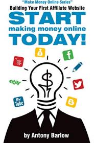Building Your First Affiliate Website - Start Making Money Online Today!