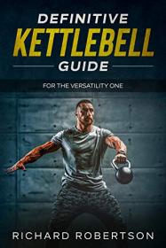 Definitive Kettlebell Guide - For The Versatility One