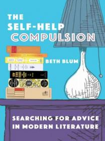 The Self-Help Compulsion - Searching for Advice in Modern Literature