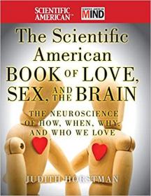 The Scientific American Book of Love, Sex and the Brain - The Neuroscience of How, When, Why and Who We Love