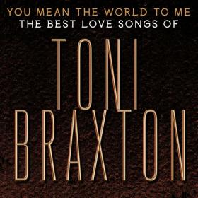 Toni Braxton - You Mean the World to Me [The Best Love Songs] (2020) FLAC