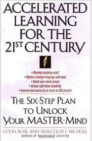 Accelerated Learning for the 21st Century - The Six-Step Plan to Unlock Your Master-Mind