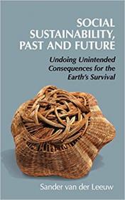 Social Sustainability, Past and Future - Undoing Unintended Consequences for the Earth's Survival