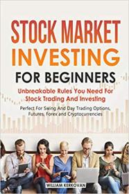 Stock Market Investing For Beginners - Unbreakable Rules You Need For Stock Trading And Investing