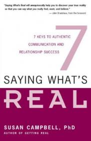 Saying What's Real - Seven Keys to Authentic Communication and Relationship Success