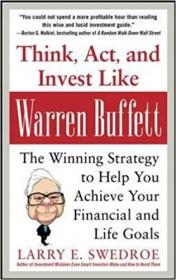 Think, Act, and Invest Like Warren Buffett - The Winning Strategy to Help You Achieve Your Financial and Life Goals