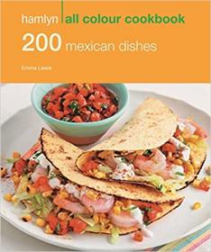 200 Mexican Dishes - Hamlyn All Colour Cookbook