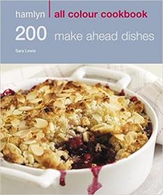 200 Make Ahead Dishes - Hamlyn All Colour Cookbook