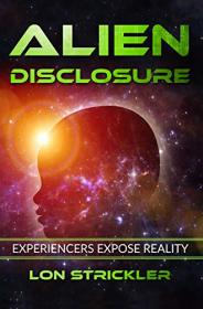 Alien Disclosure - Experiencers Expose Reality