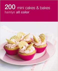 200 Mini Cakes & Bakes - Hamlyn All Colour Cookbook