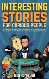 Interesting Stories For Curious People - A Collection of Fascinating Stories About History, Science, Pop Culture