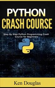 Python Crash Course - Step By Step Python Programming Crash Course for Beginners