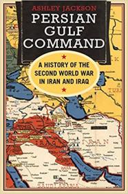 Persian Gulf Command - A History of the Second World War in Iran and Iraq (PDF)