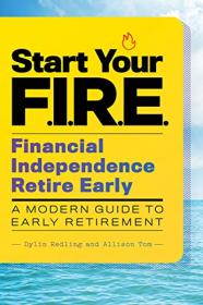 Start Your F I R E  (Financial Independence Retire Early) - A Modern Guide to Early Retirement