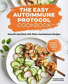 The Easy Autoimmune Protocol Cookbook - Nourish and Heal with 30-Minute, 5-Ingredient, and One-Pot Paleo Autoimmune Recipes