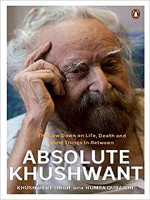 Absolute Khushwant - The Low-Down on Life, Death and Most Things In-Between