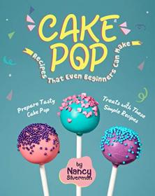 Cake Pop Recipes That Even Beginners Can Make - Prepare Tasty Cake Pop Treats with These Simple Recipes