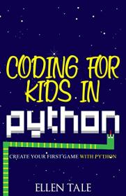 Coding for Kids in Python - Create Your First Game with Python