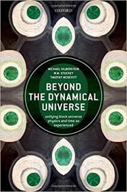 Beyond the Dynamical Universe - Unifying Block Universe Physics and Time as Experienced
