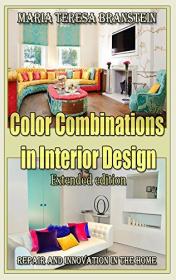 Color Combinations in Interior Design (Extended edition) - Repair and innovation in the home