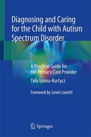Diagnosing and Caring for the Child with Autism Spectrum Disorder - A Practical Guide for the Primary Care Provider