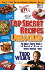 Top Secret Recipes Unlocked - All New Home Clones of America's Favorite Brand-Name Foods