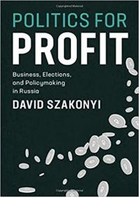 Politics for Profit - Business, Elections, and Policymaking in Russia
