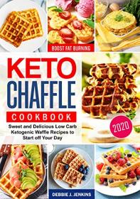 Keto Chaffles Cookbook - Sweet and Delicious Low Carb Ketogenic Waffle Recipes to Start off Your Day, Kindle Edition