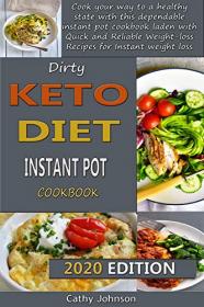 Dirty keto Diet Instant Pot cookbook - Cook your way to a healthy state with this dependable instant pot cookbook laden with