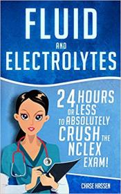 Fluid and Electrolytes - 24 Hours or Less to Absolutely Crush the NCLEX Exam!