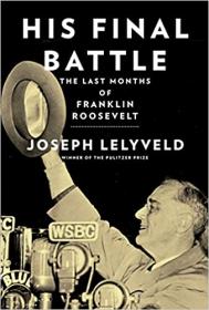 His Final Battle - The Last Months of Franklin Roosevelt