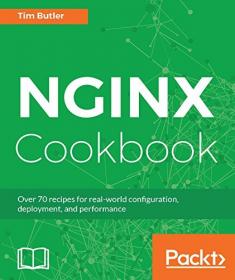 NGINX Cookbook - Over 70 recipes for realworld configuration, deployment, and performance (EPUB)