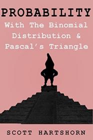 Probability With The Binomial Distribution And Pascal's Triangle - A Key Idea In Statistics