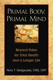 Primal Body, Primal Mind - Beyond Paleo for Total Health and a Longer Life