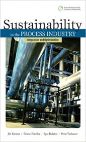 Sustainability in the Process Industry - Integration and Optimization