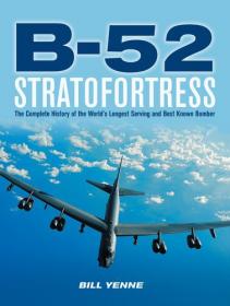 B-52 Stratofortress - The Complete History of the World's Longest Serving and Best Known Bomber