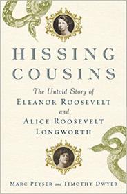 Hissing Cousins - The Untold Story of Eleanor Roosevelt and Alice Roosevelt Longworth