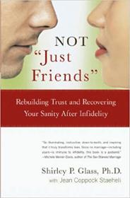 Not Just Friends - Rebuilding Trust and Recovering Your Sanity After Infidelity